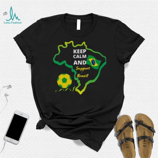 Keep Calm And Support Brazil shirt