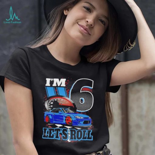 Kids I’m 6 Year Old Let’s Roll Race Car Birthday 6th Birthday Racing Shirt