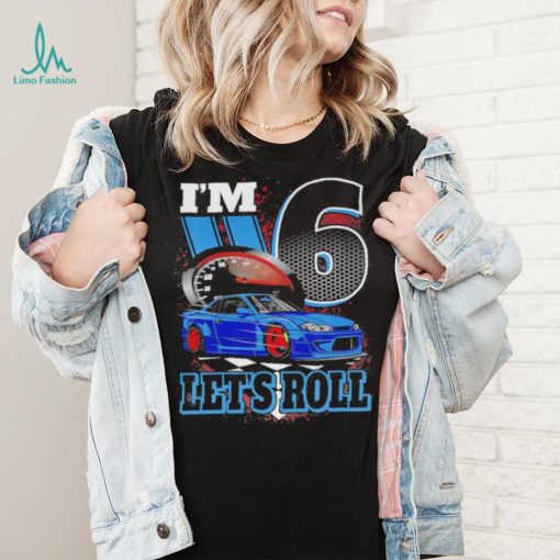 Kids I’m 6 Year Old Let’s Roll Race Car Birthday 6th Birthday Racing Shirt