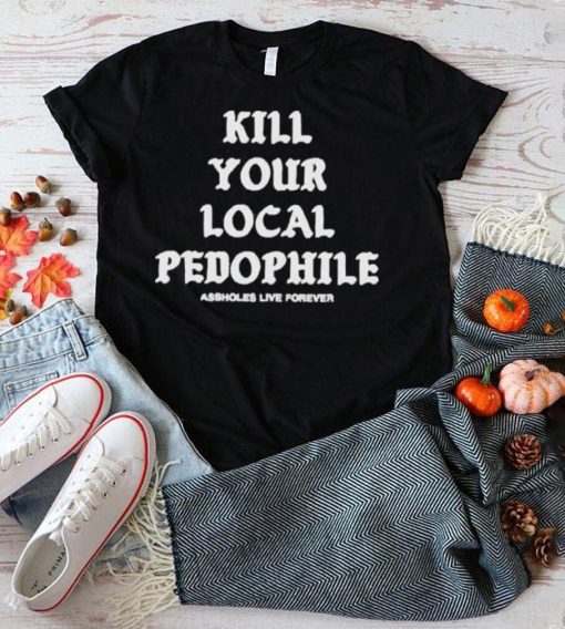 Kill your local pedophile shirt