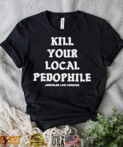 Kill your local pedophile shirt