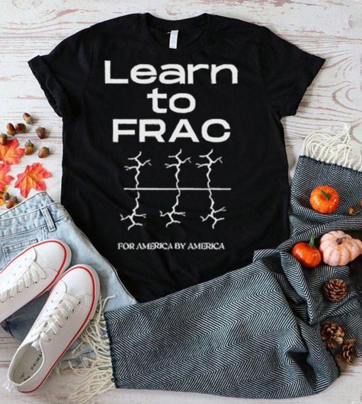 Learn To Frac For America By America shirt