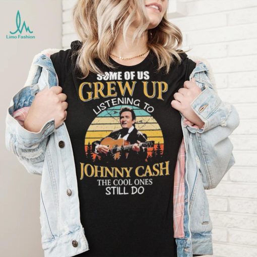 Legend Johnny Cash Some Of Us Grew Up Listening To Johnny Cash Vintage Grunge Shirt