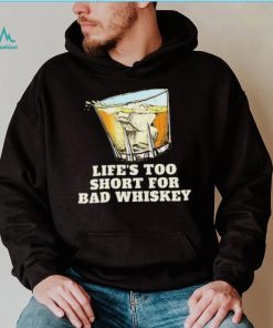 Life’s Too Short For Bad Whiskey Glass With Ice Design Shirt