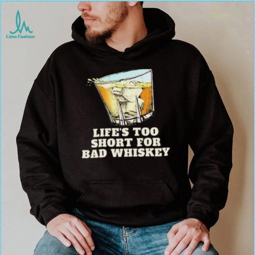 Life’s Too Short For Bad Whiskey Glass With Ice Design Shirt