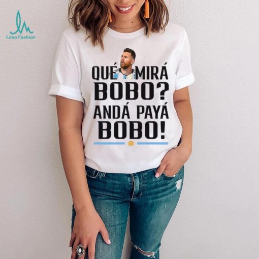 Lionel Messi T Shirt Argentina Que Mira Bobo World Cup Qatar 2022  Tee