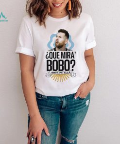 Lionel Messi que Mira’ Bobo anda Pa’ Alla shirt
