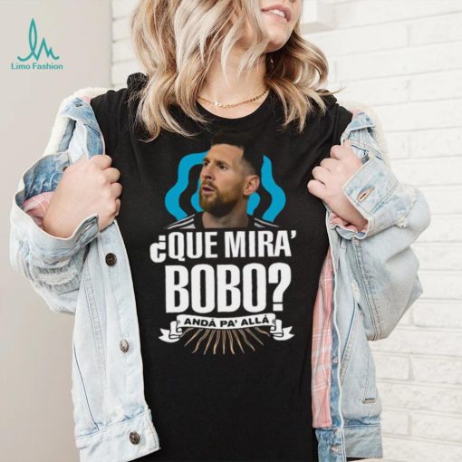 Lionel Messi que miras bobo and pa’ alla 2022 shirt