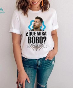 Lionel Messi que miras bobo and pa’ alla 2022 t shirt