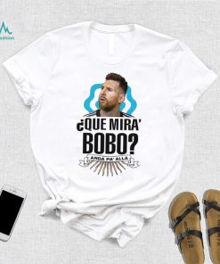 Lionel Messi que miras bobo and pa’ alla 2022 t shirt