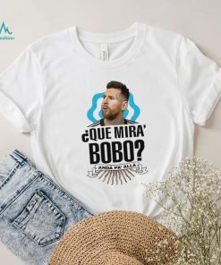 Lionel Messi que miras bobo and pa’ alla 2022 t shirt