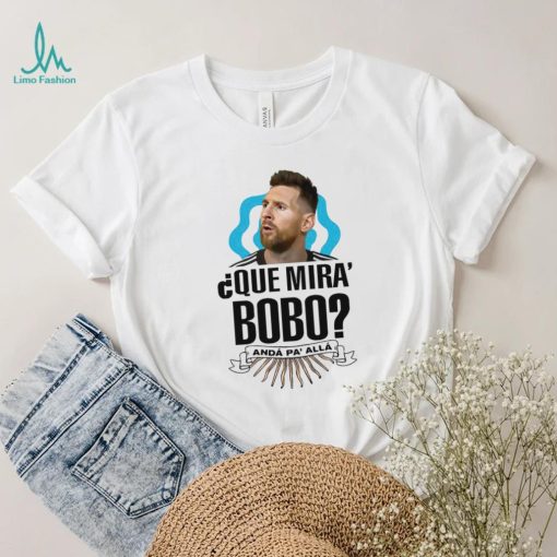 Lionel Messi que miras bobo and pa’ alla 2022 t shirt