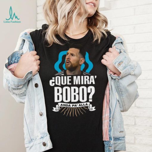 Lionel Messi que miras bobo and pa’ alla t shirt Black