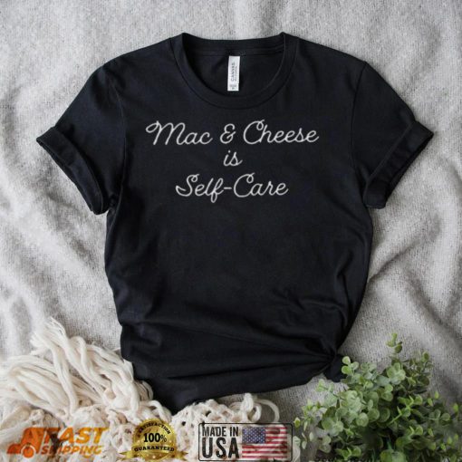 Mac And Cheese Is Self Care T Shirt