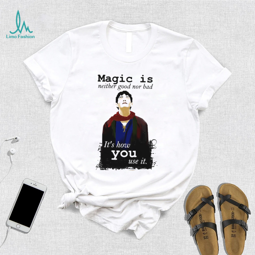 Magic Is Neither Good Nor Bad Bbc Merlin Art Shirt Magic Is Neither Good Nor Bad Bbc Merlin Art Shirt