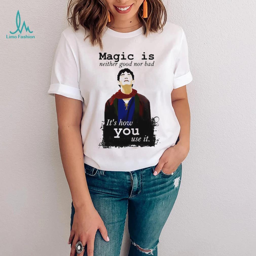 Magic Is Neither Good Nor Bad Bbc Merlin Art Shirt Magic Is Neither Good Nor Bad Bbc Merlin Art Shirt