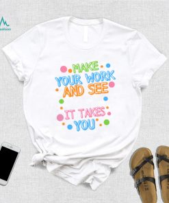 Make Your Mark See Where It Takes You Unisex T Shirt