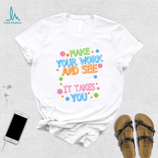 Make Your Mark See Where It Takes You Unisex T Shirt