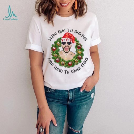 Mami que tu quieres aqui llego tu santa claus Bad Bunny Christmas t shirt