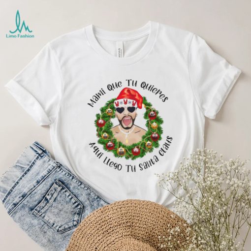 Mami que tu quieres aqui llego tu santa claus Bad Bunny Christmas t shirt