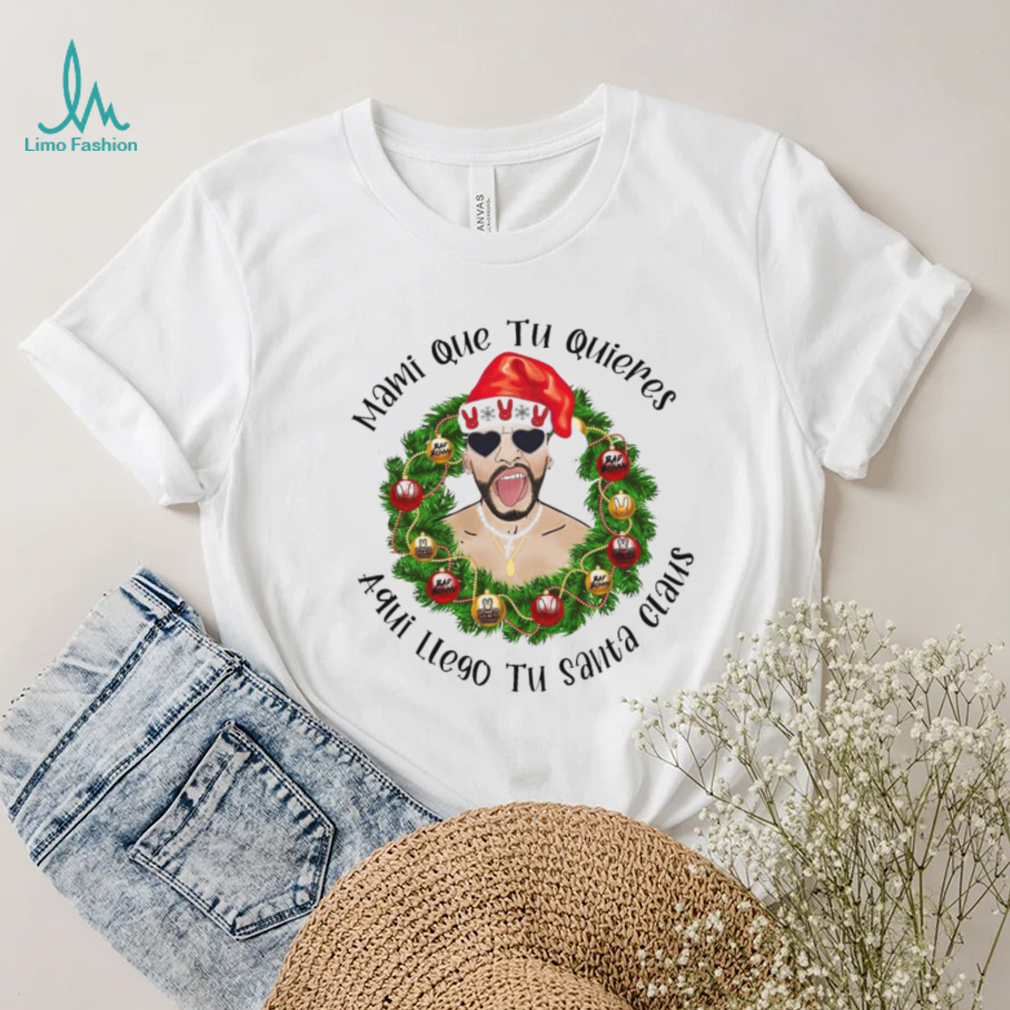 Mami que tu quieres aqui llego tu santa claus Bad Bunny Christmas t shirt Mami que tu quieres aqui llego tu santa claus Bad Bunny Christmas t shirt