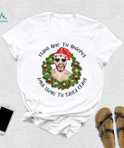 Mami que tu quieres aqui llego tu santa claus Bad Bunny Christmas t shirt