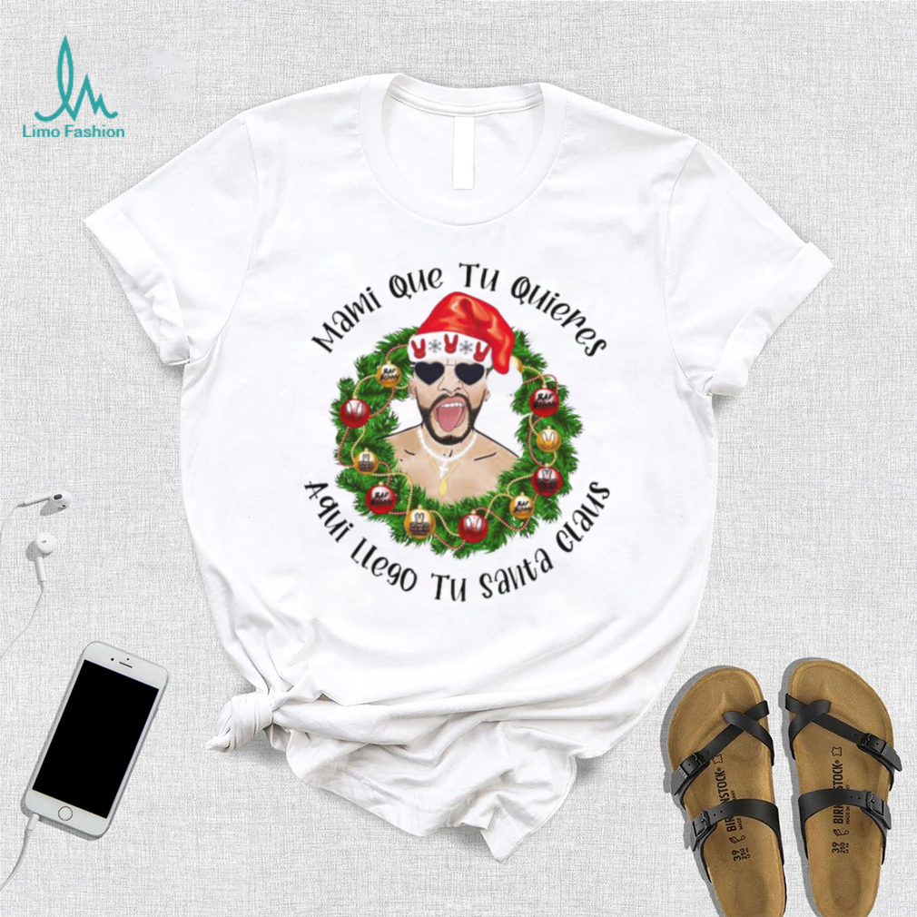 Mami que tu quieres aqui llego tu santa claus Bad Bunny Christmas t shirt Mami que tu quieres aqui llego tu santa claus Bad Bunny Christmas t shirt