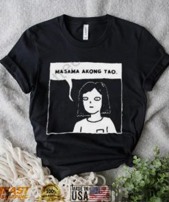 Masama akong tao shirt