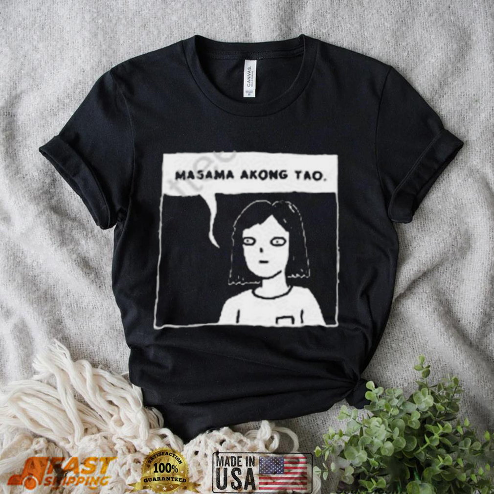 Masama akong tao shirt Masama akong tao shirt