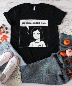 Masama akong tao shirt