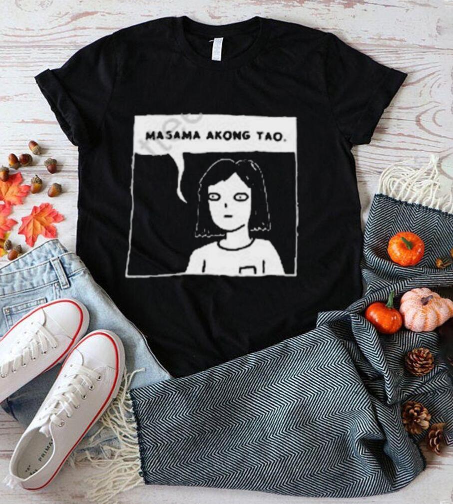 Masama akong tao shirt Masama akong tao shirt