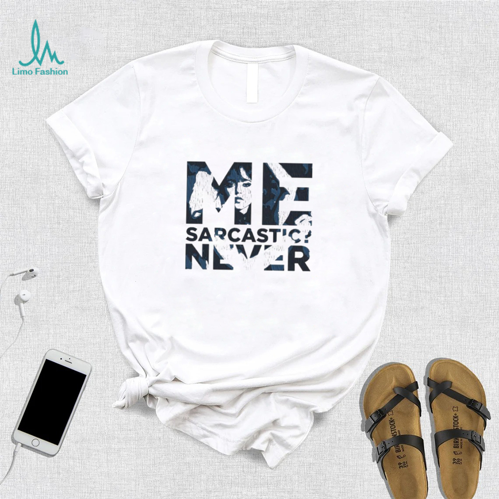 Me Sarcastic Never Wednesday Addams Netflix Tv Show Shirt Me Sarcastic Never Wednesday Addams Netflix Tv Show Shirt