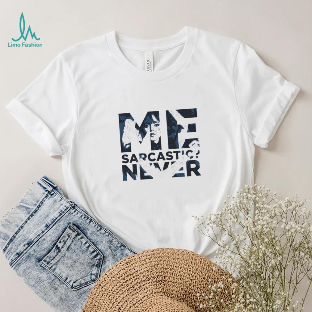 Me Sarcastic Never Wednesday Addams Netflix Tv Show Shirt Me Sarcastic Never Wednesday Addams Netflix Tv Show Shirt