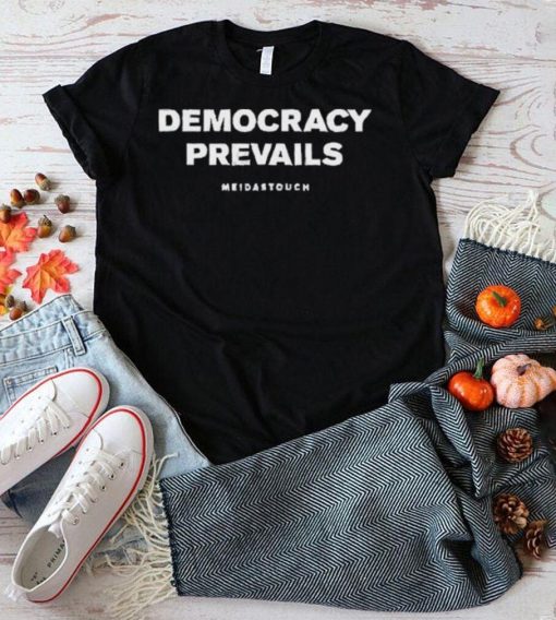 Meidastouch Democracy Prevails shirt