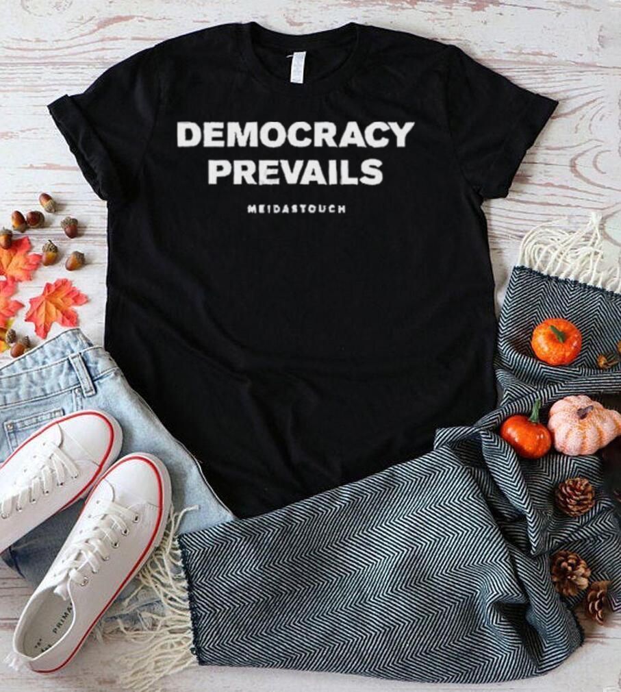 Meidastouch Democracy Prevails shirt Meidastouch Democracy Prevails shirt