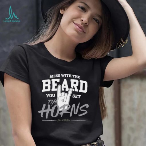 Mess with the beard you get the horns shirt