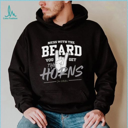 Mess with the beard you get the horns shirt