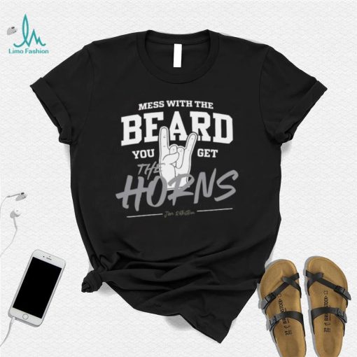 Mess with the beard you get the horns shirt