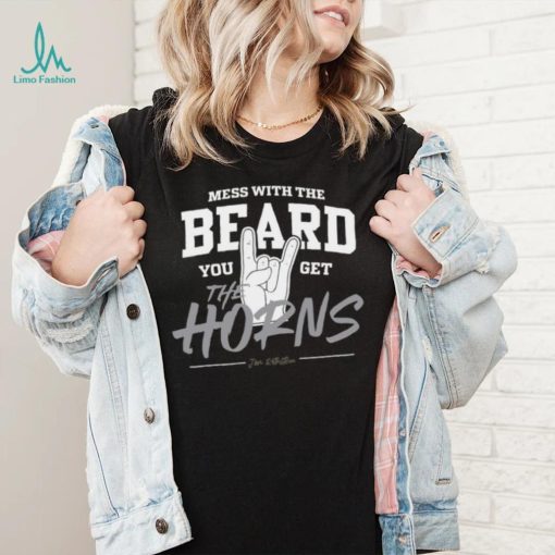 Mess with the beard you get the horns shirt