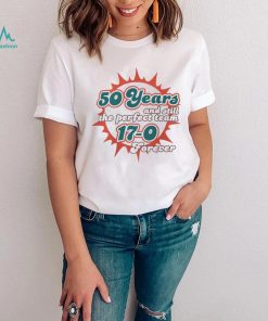 Miami Dolphins 50 Years And Still The Perfect Team 17 0 Forever Shirt