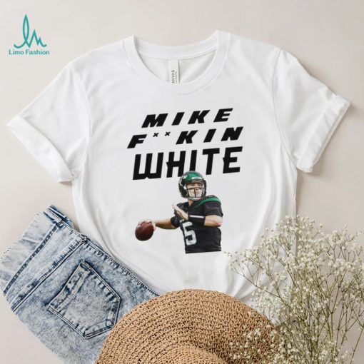 Mike fking mike fuckin white t shirt