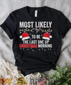 Most Likely To Be The Last One Up Christmas Morning Christmas Lights Shirt