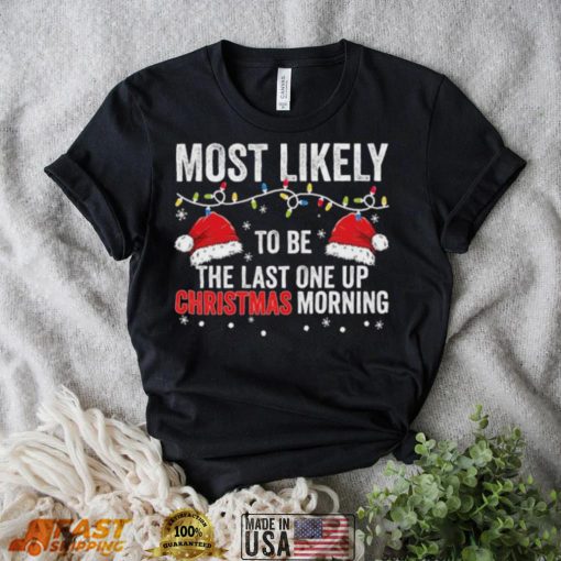 Most Likely To Be The Last One Up Christmas Morning Christmas Lights Shirt