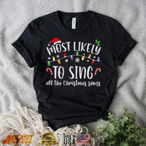 Most Likely To Sing All The Christmas Songs Christmas Lights Shirt