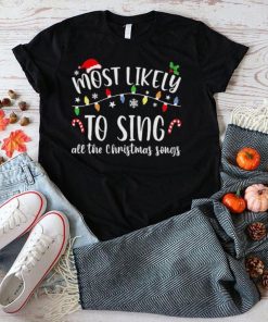 Most Likely To Sing All The Christmas Songs Christmas Lights Shirt