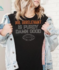 Mr Irrelevant is Purdy Damn Good 262 shirt