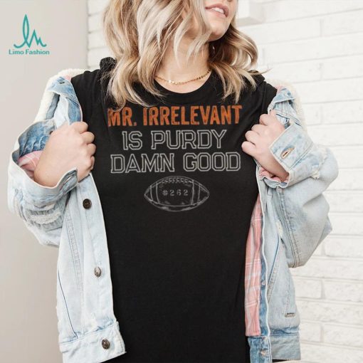 Mr Irrelevant is Purdy Damn Good 262 shirt