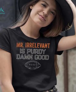 Mr Irrelevant is Purdy Damn Good 262 shirt