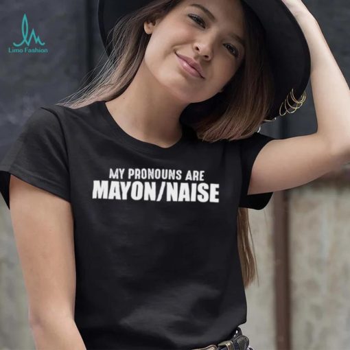 My Pronouns Are Mayon Naise Shirt