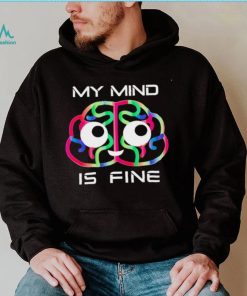 My mind is fine brain colorful shirt